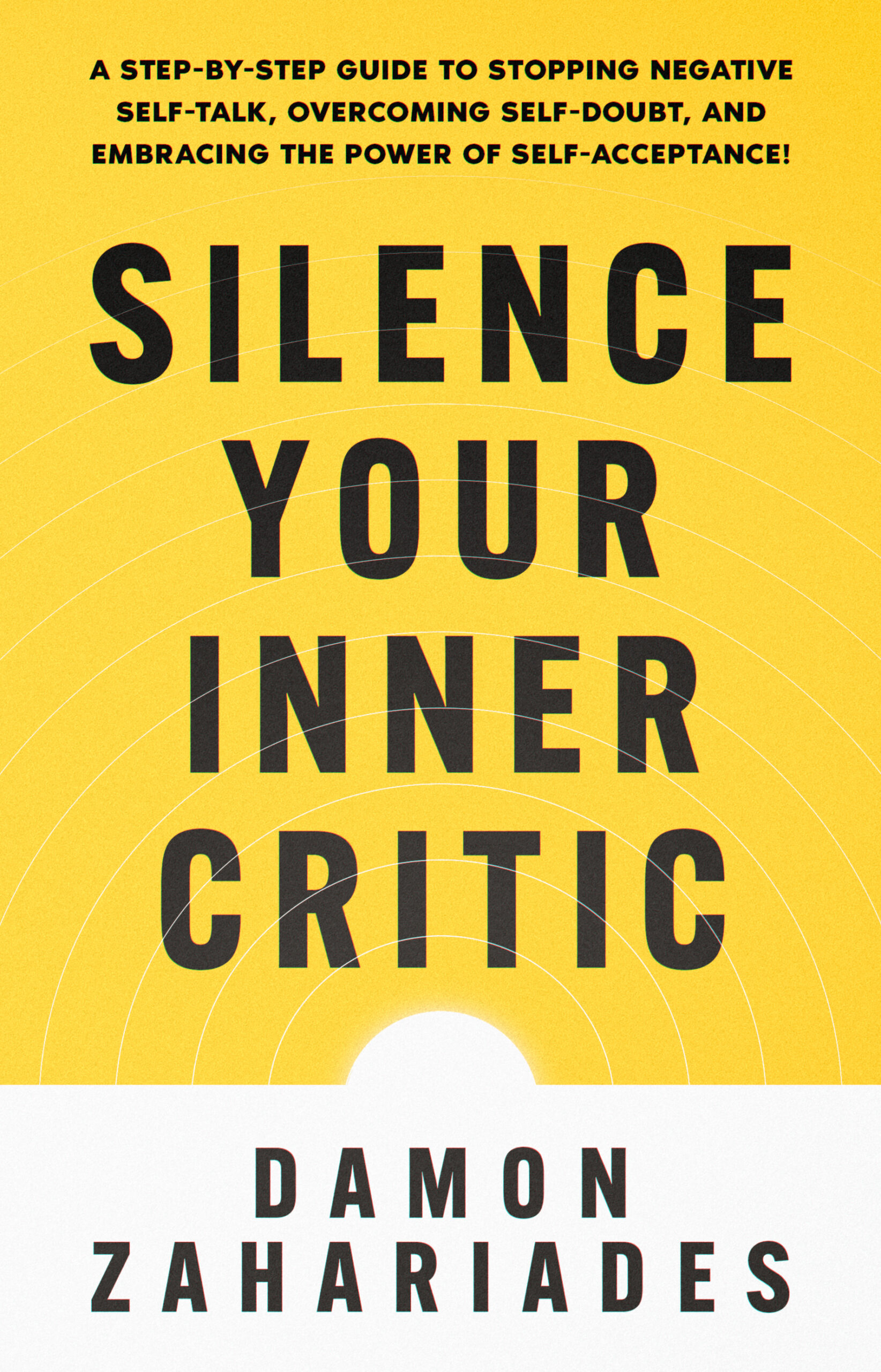 Silence Your Inner Critic: A Step-by-Step Guide to Stopping Negative Self-Talk, Overcoming Self-Doubt, and Embracing the Power of Self-Acceptance!